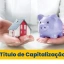 Você sabe o que é título de capitalização?